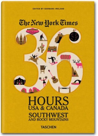 The New York Times: 36 Hours USA & Canada: Southwest & Rocky Mountains - Barbara Ireland