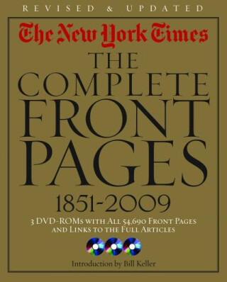 The New York Times: The Complete Front Pages 1851–2009 - Bill Keller