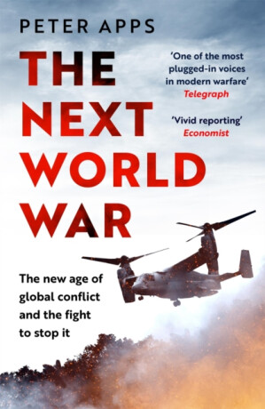 The Next World War: The new age of global conflict and the fight to stop it - Peter Apps