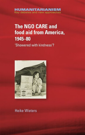 The Ngo Care and Food Aid from America, 1945â€“80 - Heike Wieters