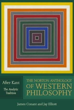 The Norton Anthology of Western Philosophy: After Kant - 