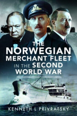 The Norwegian Merchant Fleet in the Second World War - Kenneth L. Privratsky
