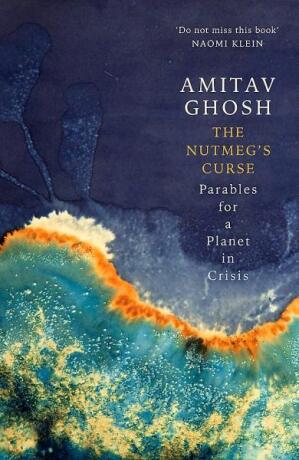 The Nutmeg's Curse - Amitav Ghosh