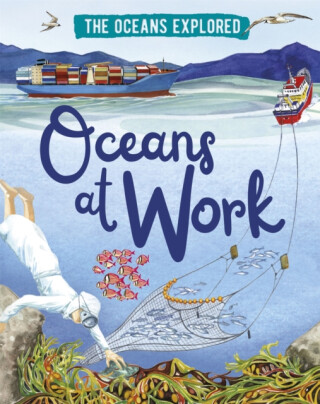 The Oceans Explored: Oceans at Work - Claudia Martin