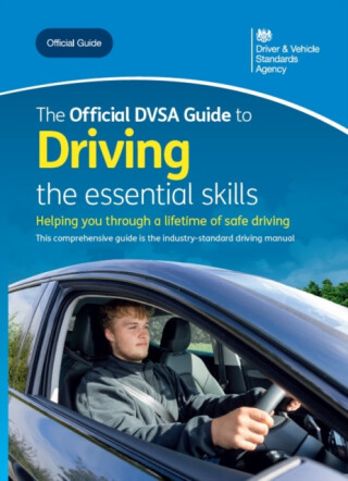 The official DVSA guide to driving: the essential skills - Driver and Vehicle Standards Agency: Department for Transport