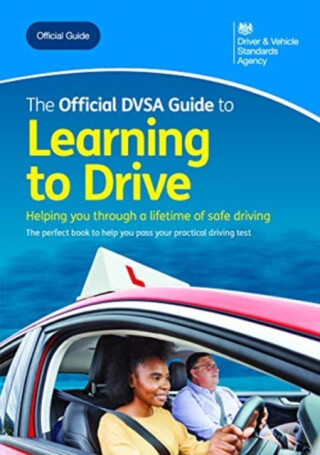 The official DVSA guide to learning to drive - Driver and Vehicle Standards Agency: Department for Transport