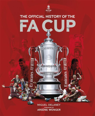 The Official History of The FA Cup - Miguel Delaney,The FA