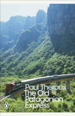 The Old Patagonian Express - Paul Theroux