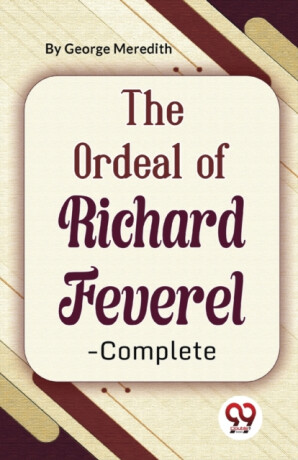 The Ordeal of Richard Feverel-Complete - George Meredith