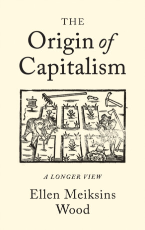 The Origin of Capitalism - Ellen Meiksins Woodová