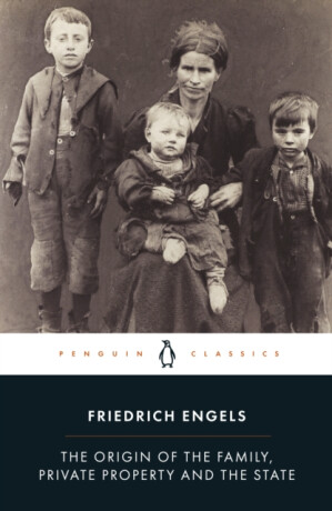 The Origin of the Family, Private Property and the State - Friedrich Engels