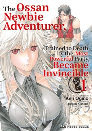 The Ossan Newbie Adventurer, Trained to Death by the Most Powerful Party, Became Invincible Volume 1 - Kiraku Kishima
