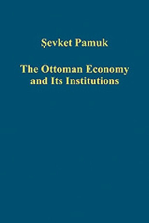 The Ottoman Economy and Its Institutions - Sevket Pamuk