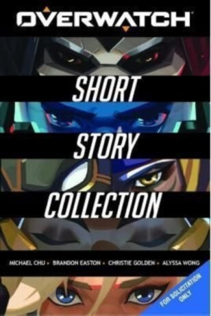 The Overwatch Short Story Collection - Christie Golden,Alyssa Wong,Easton Brandon,Michael Chu