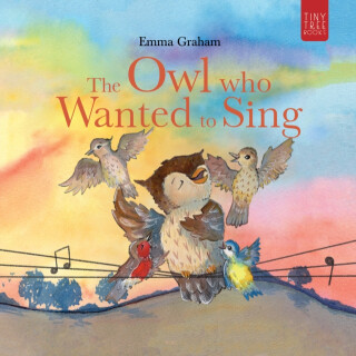 The Owl Who Wanted to Sing - Emma Graham