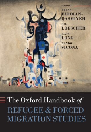The Oxford Handbook of Refugee and Forced Migration Studies - 