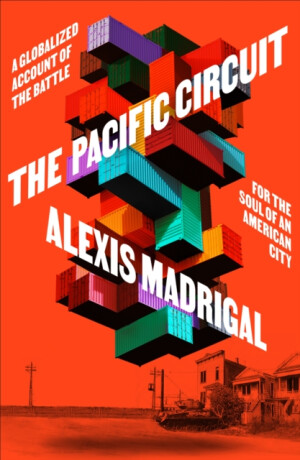 The Pacific Circuit - Alexis Madrigal