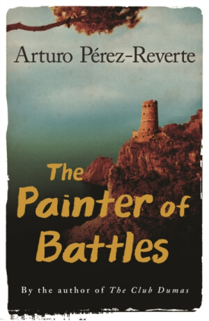 The Painter Of Battles - Arturo Pérez-Reverte