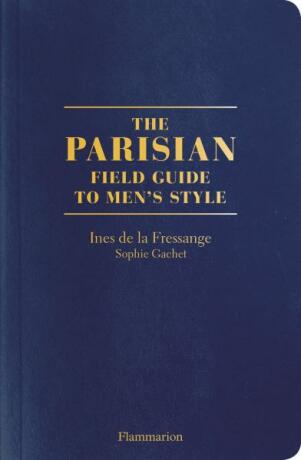 The Parisian Field Guide to Menâ€™s Style - Ines de la Fressange,Sophia Gachetová