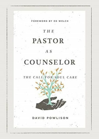 The Pastor as Counselor - David Powlison