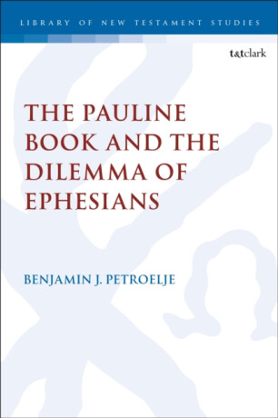 The Pauline Book and the Dilemma of Ephesians - Reverend Dr. Benjamin J.  Petroelje