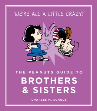The Peanuts Guide to Brothers and Sisters - Charles M. Schulz