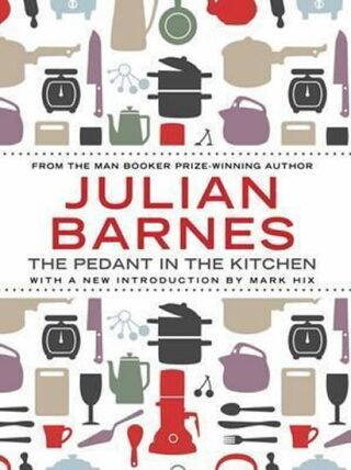 The Pedant In Kitchen - Julian Barnes