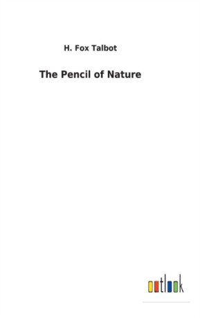 The Pencil of Nature - H Fox Talbot