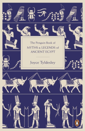 The Penguin Book of Myths and Legends of Ancient Egypt - Joyce Tyldesley