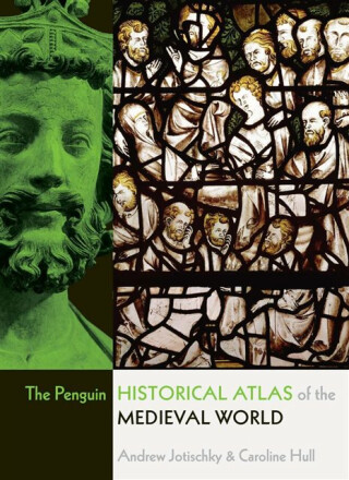 The Penguin Historical Atlas of the Medieval World - Andrew Jotischky,Caroline Hull