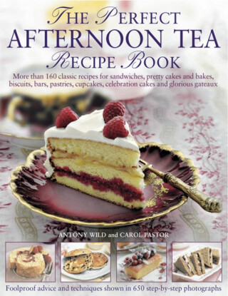 The Perfect Afternoon Tea Recipe Book - Carol Pastor,Anthony Wild