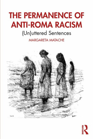 The Permanence of Anti-Roma Racism - Margareta Matache