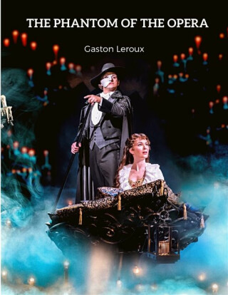 The Phantom of the Opera - Gaston Leroux