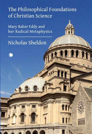 The Philosophical Foundations of Christian Science - Nicholas D. Sheldon