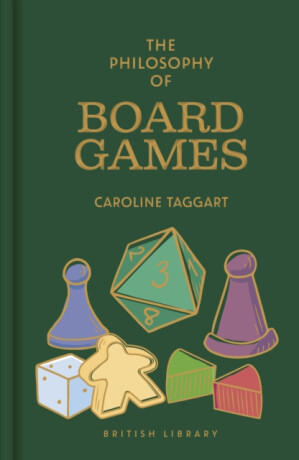 The Philosophy of Board Games - Caroline Taggart