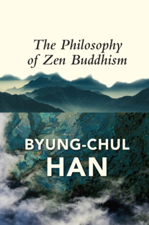 The Philosophy of Zen Buddhism - Byungâ€“Chul Han