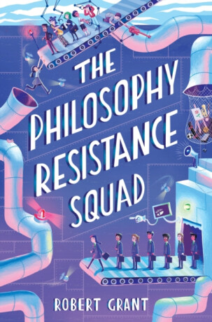 The Philosophy Resistance Squad - Robert Grant