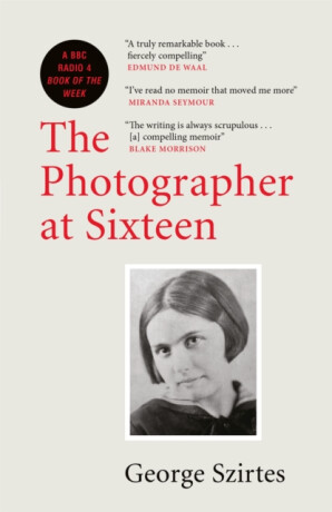 The Photographer at Sixteen - George Szirtes