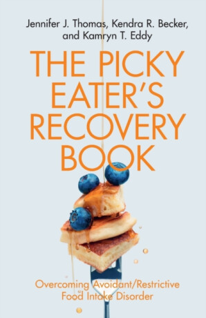 The Picky Eater's Recovery Book - Jennifer J. Thomas,Kendra R. Becker,Kamryn T. Eddy