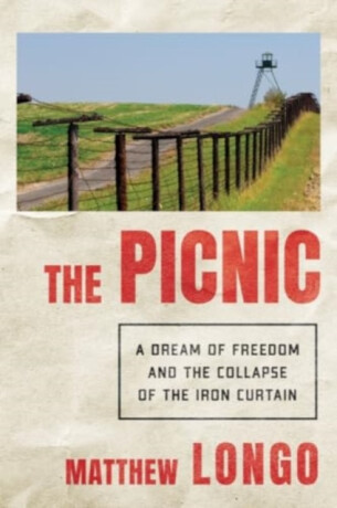 The Picnic - A Rush for Freedom and the Collapse of Communism - 