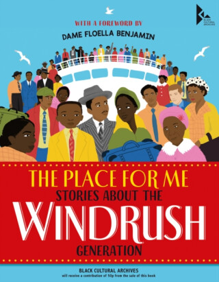 The Place for Me: Stories About the Windrush Generation - Godden Salena,Norry E. L.,K. N. Chimbiri,Katy Massey,Dame Floella Benjamin,Quincy the Comedian,Kirsty Latoya,Kevin George,Judy Hepburn,Jermain Jackman