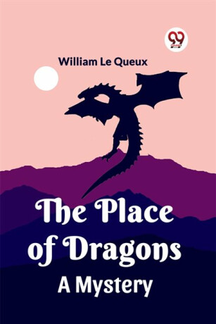 The Place of DragonsA Mystery (Edition2023) - William Le Queux