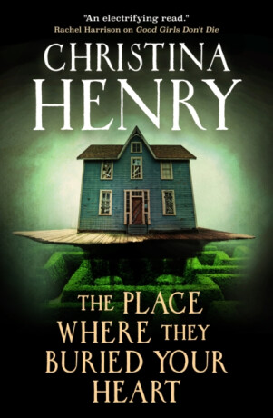 The Place Where They Buried Your Heart - Christina Henryová