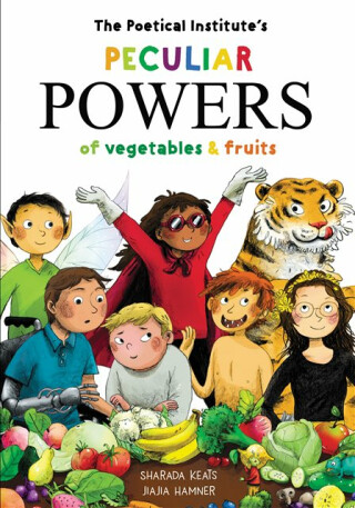 The Poetical Institute's Peculiar Powers of Vegetables and Fruit - Sharada Keats