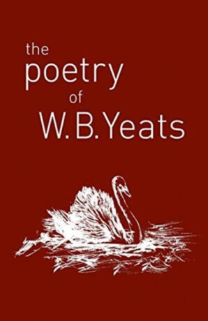 The Poetry of W. B. Yeats - W.B. Yeats
