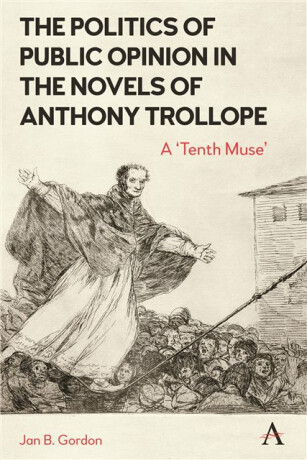 The Politics of Public Opinion in the Novels of Anthony Trollope - Jan Gordon