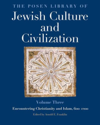 The Posen Library of Jewish Culture and Civiliza – Encountering Christianity and Islam, 600–1200 - 