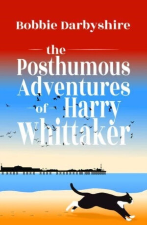 The Posthumous Adventures of Harry Whittaker - Bobbie Darbyshire