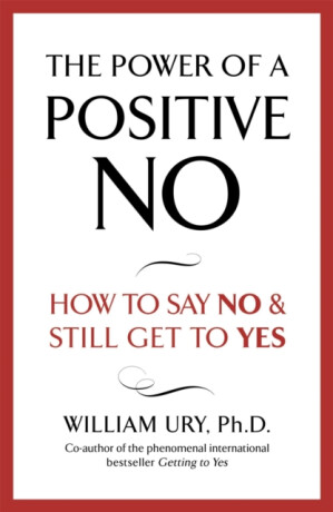 The Power of A Positive No - William Ury