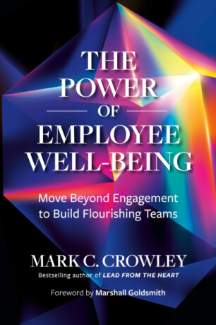 The Power of Employee Well-Being - Marshall Goldsmith,Mark C. Crowley